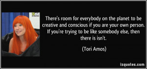 There's room for everybody on the planet to be creative and conscious ...