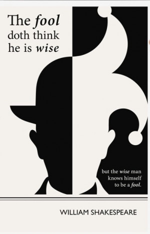 ... fool doth think he is wise but the wise man knows himself to be a fool