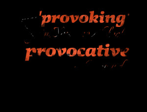 Quotes Picture: say 'provoking' again your mouth looks provocative ...