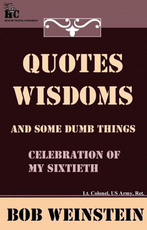 Quotes, Wisdoms and Some Dumb Things