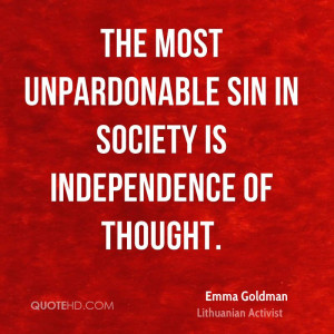 The most unpardonable sin in society is independence of thought.