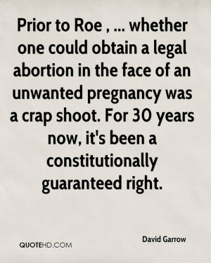 Prior to Roe , ... whether one could obtain a legal abortion in the ...