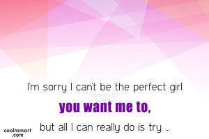 Sorry Quote: I’m sorry I can’t be the perfect...
