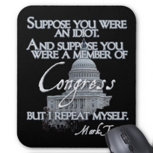 Mark Twain Quote: Idiots & Congressmen Mouse Pad