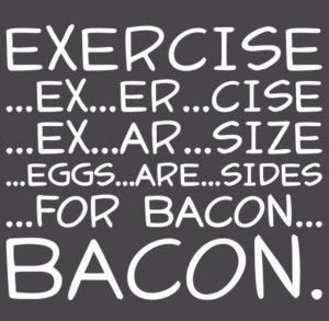 Exercise = Bacon
