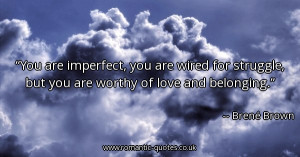 you-are-imperfect-you-are-wired-for-struggle-but-you-are-worthy-of ...