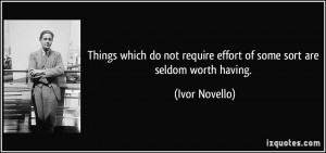 Things which do not require effort of some sort are seldom worth ...