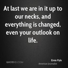 ernie pyle quotes war makes strange giant creatures out of us little ...