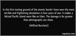 In this first testing ground of the atomic bomb I have seen the most ...
