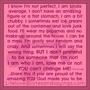 know I'm not perfect, I am kinda average. I don't have an amazing ...