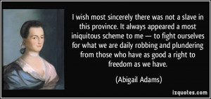 ... those who have as good a right to freedom as we have. - Abigail Adams