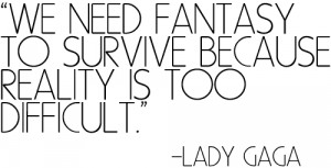 lady gaga #quote #lady gaga quote #reality #fantasy #mother monster # ...