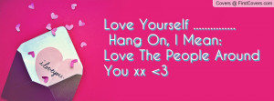 Love Yourself ..... Hang On, I Mean:Love The People Around ...