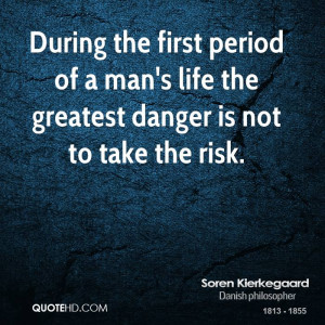 During the first period of a man's life the greatest danger is not to ...