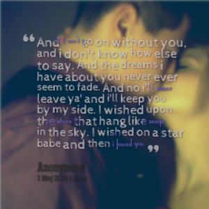 ... never leave ya\' and i\'ll keep you by my side. I wished upon the