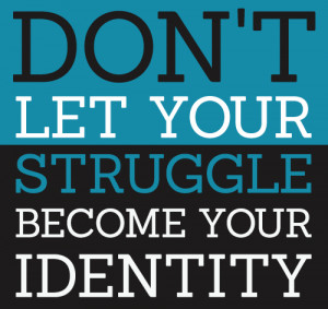 Don't Let your Struggle become your Identity
