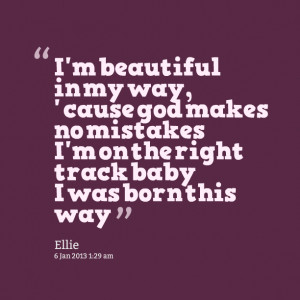 Quotes Picture: i'm beautiful in my way, ' cause god makes no mistakes ...