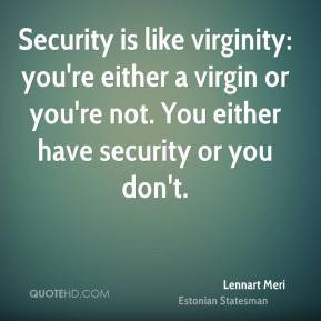 lennart-meri-lennart-meri-security-is-like-virginity-youre-either-a ...