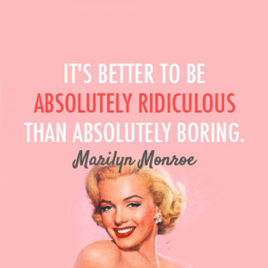 Absolutely Ridiculous - Marilyn Monroe Quote