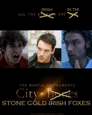 ... the movie “City of Stone Cold Irish Foxes.” - Cassandra Clare