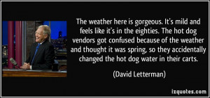 The weather here is gorgeous. It's mild and feels like it's in the ...