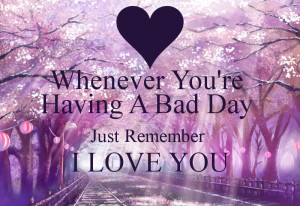 whenever-youre-having-a-bad-day-just-remember-i-love-you-.png