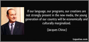 ... will be economically and culturally marginalized. - Jacques Chirac