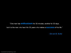 One man has enthusiasm for 30 minutes, another for 30 days, but it is ...