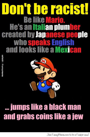 Don't be racist! Be like Mario