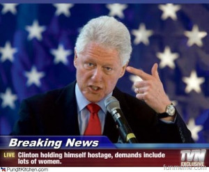 Bill Clinton will hostage himself