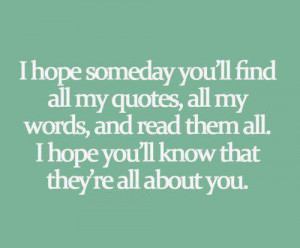 hope someday you’ll find all my quotes