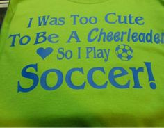 Was Too Cute To Be A Cheerleader So I Play Soccer