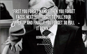 quote-George-Burns-first-you-forget-names-then-you-forget-120448_4.png
