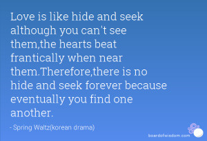 seek although you can't see them,the hearts beat frantically when near ...