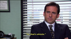 ... Scott #steve carell #nbc #yo thats shizzle #michael scott quote