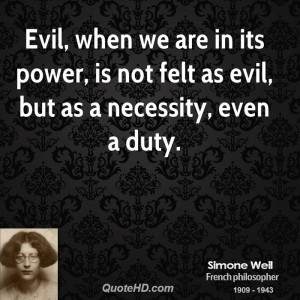Evil, when we are in its power, is not felt as evil, but as a ...