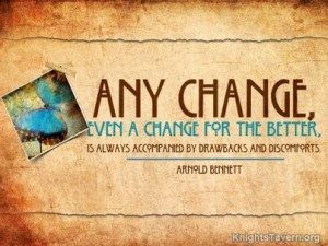 Any change, even a change for the better, is always accompanied by ...