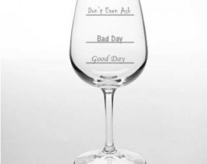 Good Day - Bad Day - Don't Even Ask funny wine glass ...
