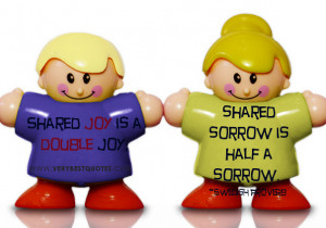 Shared joy is a double joy; shared sorrow is half a sorrow.