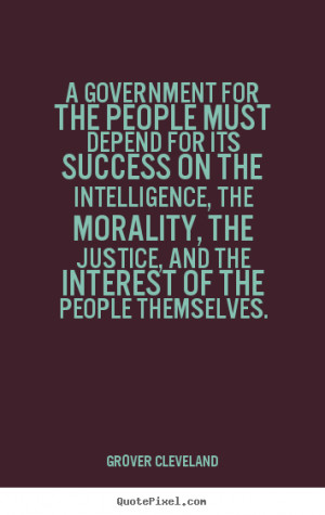 picture quotes about success - A government for the people must depend ...
