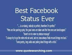 Face book status ever nobody is perfect, there fore I’m perfect ...