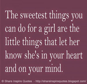 The sweetest things you can do for a girl are the little things that ...