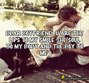 Dear bOyfriend U Are the Lips To my smileThe soul to my body and the ...