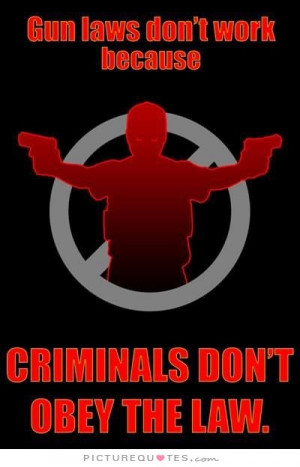 Law Quotes Pro Gun Quotes Criminal Quotes Criminals Quotes