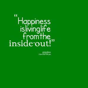 Happiness Is Livinglife From The Inside Out