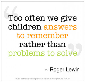 Too Often We Give Children Answer to remember rather than Problems to ...