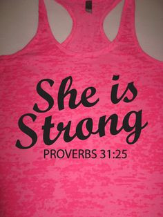 ... she is strong proverbs 31 25 christian tank top christian shirt weight