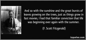 the great bursts of leaves growing on the trees, just as things grow ...