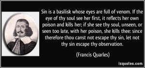 Sin is a basilisk whose eyes are full of venom. If the eye of thy soul ...