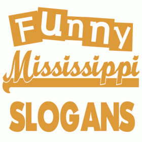 Here are Mississippi slogans, sayings and phrases. Some may know ...